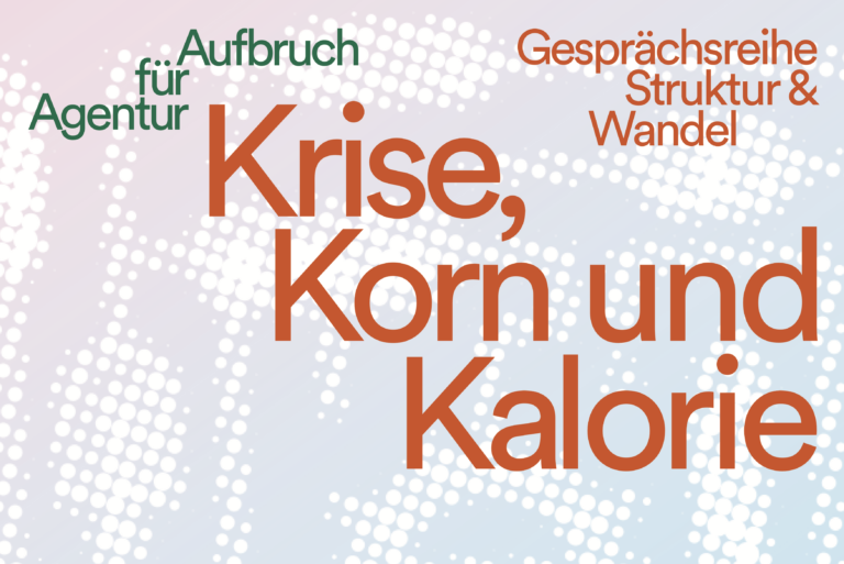 Mehr über den Artikel erfahren Auftakt der Gesprächsreihe Struktur & Wandel: Krise, Korn und Kalorie