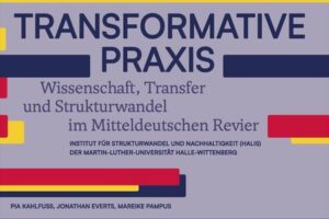Mehr über den Artikel erfahren HALIS-Schriftenreihe: Pia Kahlfuß, Jonathan Everts und Mareike Pampus geben Konferenzband „Transformative Praxis – Wissenschaft, Transfer und Strukturwandel im Mitteldeutschen Revier“ heraus